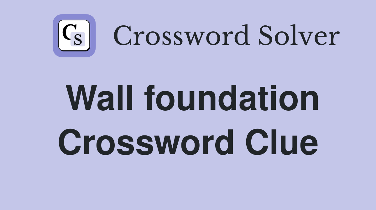 Wall foundation Crossword Clue Answers Crossword Solver